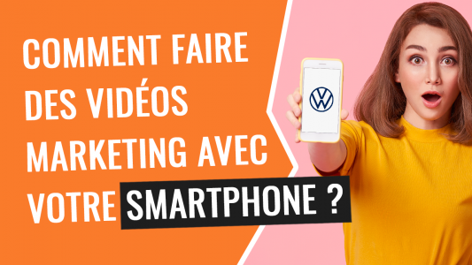 comment faire des videos marketing avec votre smartphone